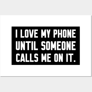 I love my phone until someone calls me, Funny sayings Posters and Art
